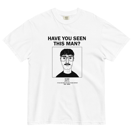 "HAVE YOU SEEN THIS MAN?" Tee (WHITE)